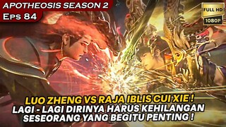 LUO ZHENG VS RAJA IBLIS CUI XIE !! - Alur Cerita APOTHEOSIS Eps 84