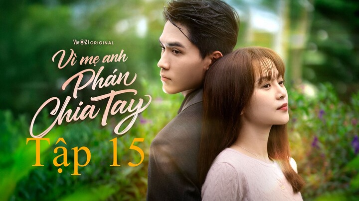 Vì Mẹ Anh Phán Chia Tay - Tập 15 - Full
