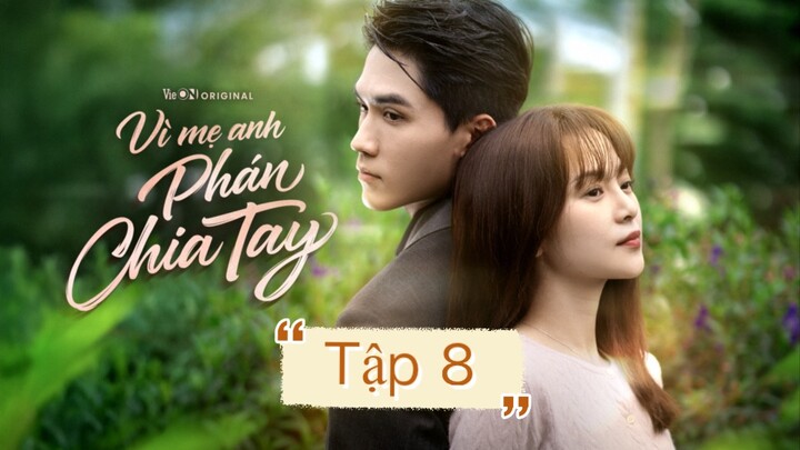 Tập 8 “Vì mẹ anh phán chia tay”