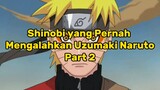 Shinobi Yang Pernah mengalahkan Uzumaki Naruto Part 2