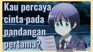 Kau percaya cinta pada pandangan pertama?