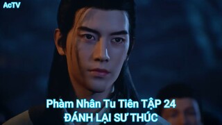 Phàm Nhân Tu Tiên TẬP 24-ĐÁNH LẠI SƯ THÚC