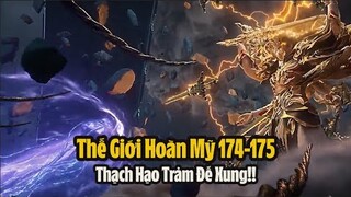 Thế Giới Hoàn Mỹ Tập 174-175 Thuyết Minh Full HD | 完美世界 第175集 - Thạch Hạo Trảm Đế Xung