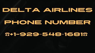 Delta Airlines Customer Support ☎️+1-929‒548‒1681☎️ Phone Number