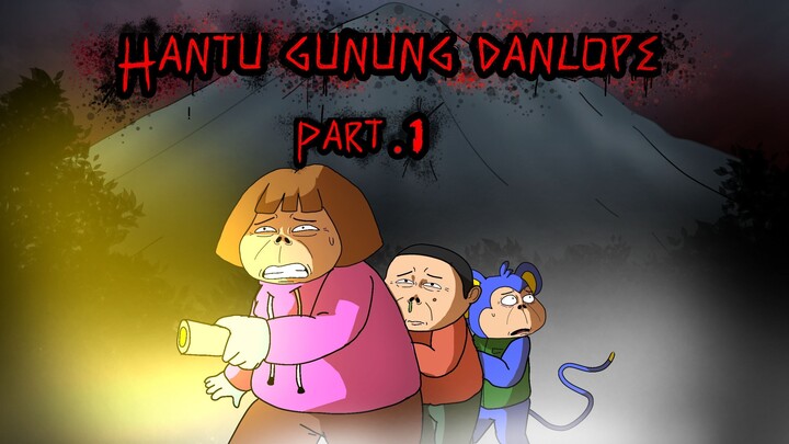 Hantu Gunung Danlope Part 1 - Doraxlerbuut