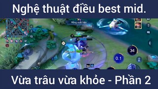 Nghệ thuật điều best mid vừa trâu vừa khỏe #2