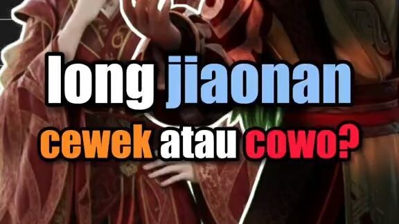 Long jiaonan cewe atau cowo?