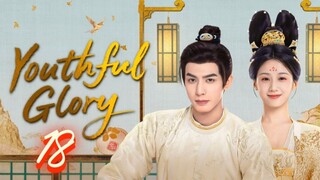Youthful Glory - Episode 18 [Eng Sub]