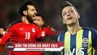 Bản tin Bóng Đá ngày 26/3 | Ai Cập nắm lợi thế lớn trước Senegal; Ozil đăng đàn ủng hộ Fenerbahce