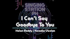 I Can't Say Goodbye To You by Helen Reddy | Karaoke Version