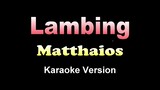 LAMBING - Matthaios (KARAOKE VERSION)