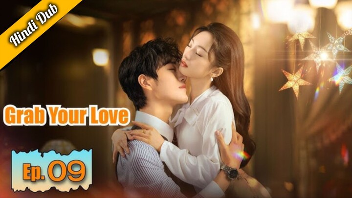 Grab Your Love Episode 09 Hindi Dubbed
