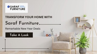 Transform Your Home With Saraf Furniture Remarkable New Year Deals