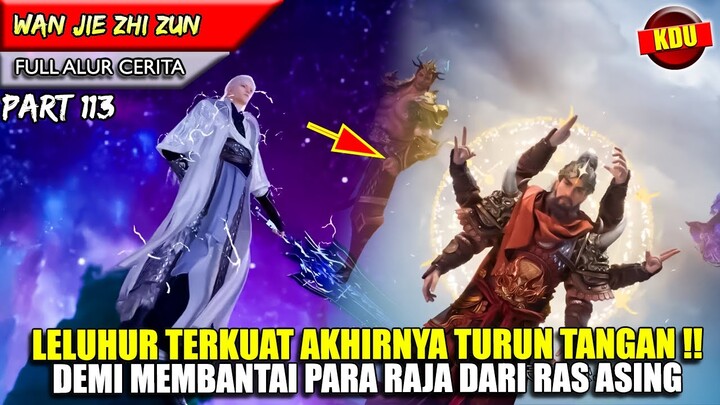 AKHIRNYA LELUHUR TERKUAT TURUN TANGAN MELAWAN RAS ASING !! - Alur Cerita Donghua #WJZZ PART 113