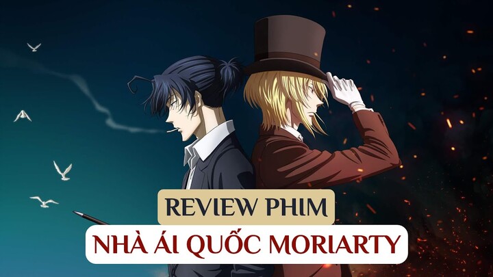 Review Phim Nhà Ái Quốc Moriarty | Một góc nhìn mới cho anime trinh thám về Sherlock Holmes