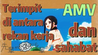 [My Senpai Is Annoying] AMV |  Terimpit di antara rekan kerja dan sahabat