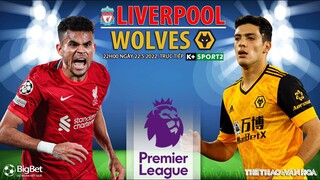 NGOẠI HẠNG ANH | Liverpool vs Wolves (22h00 ngày 22/5) trực tiếp K+SPORTS 2. NHẬN ĐỊNH BÓNG ĐÁ ANH