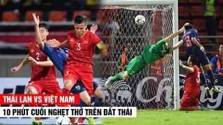 10 phút cuối nghẹt thở - căng thẳng trên đất Thái | Văn Lâm cứu thua không tưởng | Khán Đài Online