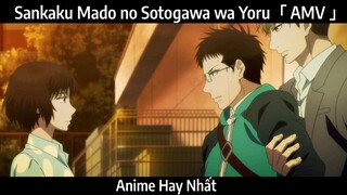 Sankaku Mado no Sotogawa wa Yoru「 AMV 」Hay Nhất