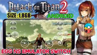 CUMA 1,8 GB DOWNLOAD ATTACK ON TITAN 2 DI ANDROID EGG NS EMULATOR SWITCH