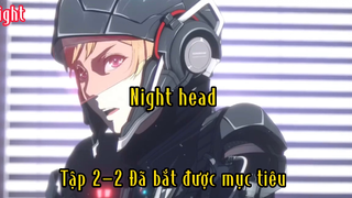 Night head_Tập 2 P2 Đã bắt được mục tiêu