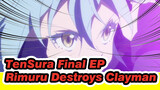 TenSura Final EP
Rimuru Destroys Clayman
