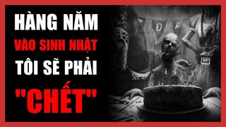 Tôi Sẽ Chết Vào Sinh Nhật Hàng Năm Của Mình | Creepypasta