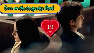 EP19 ( Engsub ) Love on the turquoise land 2025