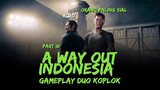 A WAY OUT INDONESIA - Gameplay Duo Koplok Part 10