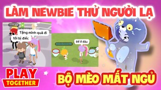 PLAY TOGETHER | LÀM NEWBIE THỬ PHẢN ỨNG NGƯỜI LẠ VÀ CÁI KẾT , BỘ ĐÀO RƯƠNG MÈO MẤT NGỦ | TOP1BABY