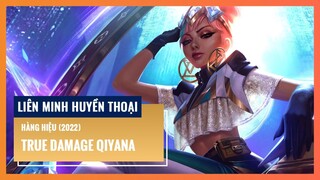 True Damage Qiyana - Hàng Hiệu (2022) | Liên Minh Huyền Thoại