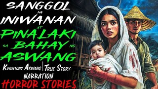 SANGGOL NA INIWAN AT PINALAKI SA BAHAY NG ASWANG _ Kwentong Aswang _ True Story