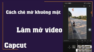 Cách làm mờ khuôn mặt trong video trên điện thoại bằng phần mềm Capcut