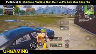 PUBG Mobile Chơi Cùng Người Lạ Thân Quen Và Pha Cầm Chảo Xông Pha p13