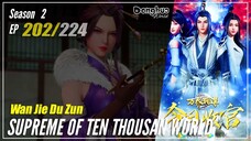 【Wan Jie Du Zun】 Season 2 EP 202 (302) - Supreme Of Ten Thousand World | Donghua 1080P