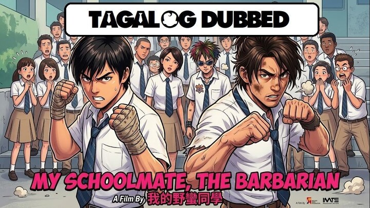 MY SCHOOL MATE, THE BARBARIAN ⚜️ TAGALOG DUBBED