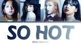 블랙핑크 (BLACKPINK) - _So Hot_ Color Coded Lyrics Han_Rom_Eng (org. Wonder Girls)