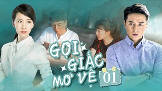 GỌI GIẤC MƠ VỀ | Tập 1 |Lý Niệm, Chu Vũ Thần - Phim Tâm Lý  Tình Cảm Cực Hay