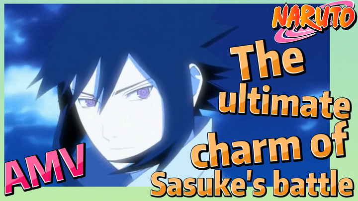 [NARUTO]  AMV | The ultimate charm of Sasuke's battle