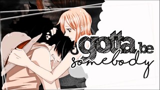 「L❦T」Luffy&Nami || GOTTA BE SOMEBODY ᴹᴱᴾ
