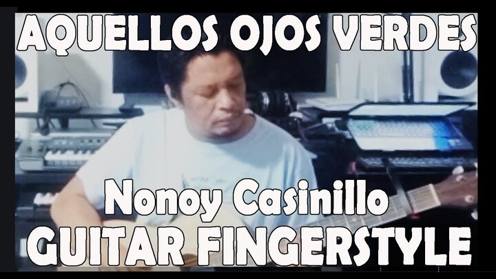 Aquellos Ojos Verdes, (TRIO LOS PANCHOS) guitar fingerstyle arrangement - Nonoy Casinillo