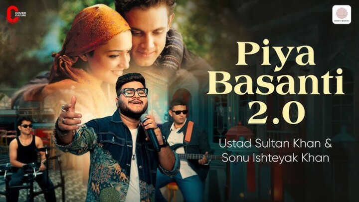 Piya Basanti 2.0 Official Musicl Video Ustad Sultan Khan, Sonu Ishteyak Khan Sabir Khan