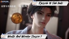 [ EPISODE 16 ] Wealth And Wonder - 1080p Super Duper HD Sub Indo