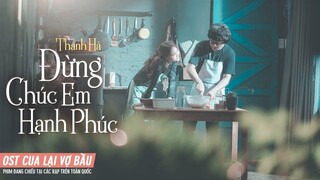 OST CUA LẠI VỢ BẦU | Đừng Chúc Em Hạnh Phúc - Thanh Hà | Phim Đang Chiếu