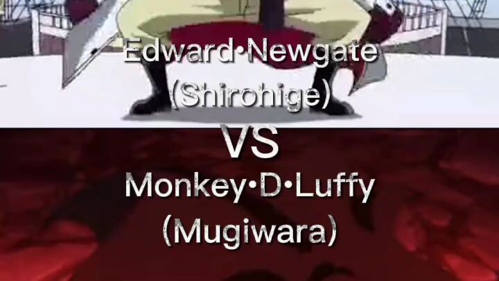 Edward•Newgate (Shirohige) VS Monkey•D•Luffy (Mugiwara)