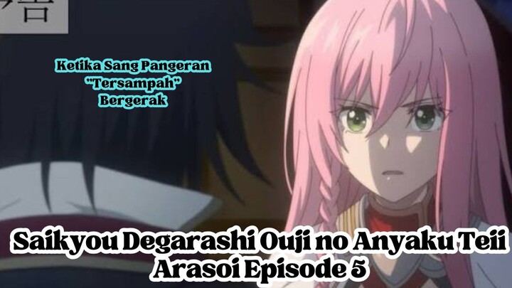 Saikyou Degarashi Ouji no Anyaku Teii Arasoi Episode 5: Ketika Sang Pangeran "Tersampah" Bergerak