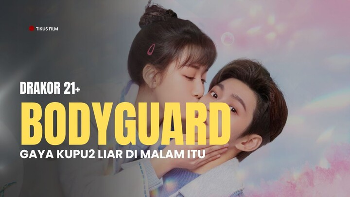 DRAKOR 21+ GAIRAH BODYGUARD CANTIK, GAYA KUPU2 DI MALAM ITU