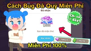 Play Together | Cách Bug Nhận Ngay 12.000 Đá Quý Miễn Phí Không Cần Nạp Tiền