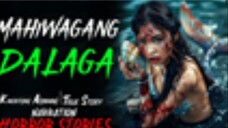 MAHIWAGANG DALAGA _ Kwentong Aswang _ True Story