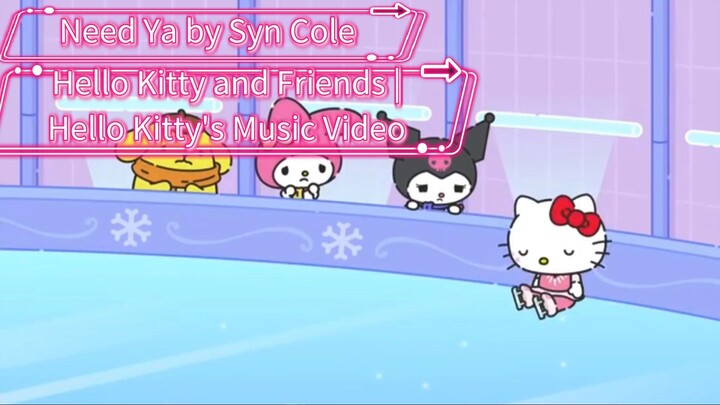Need Ya by Syn Cole | Hello Kitty and Friends (Hello Kitty's Music Video)